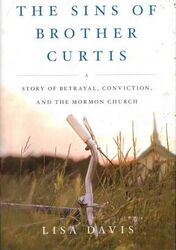 The Sins of Brother Curtis: A Story of Betrayal, Conviction, and the Mormon Church.Hardcover,By :Lisa Davis