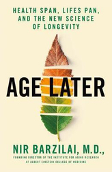 Age Later: Secrets of the Healthiest, Sharpest Centenarians, Hardcover Book, By: Nir Barzilai