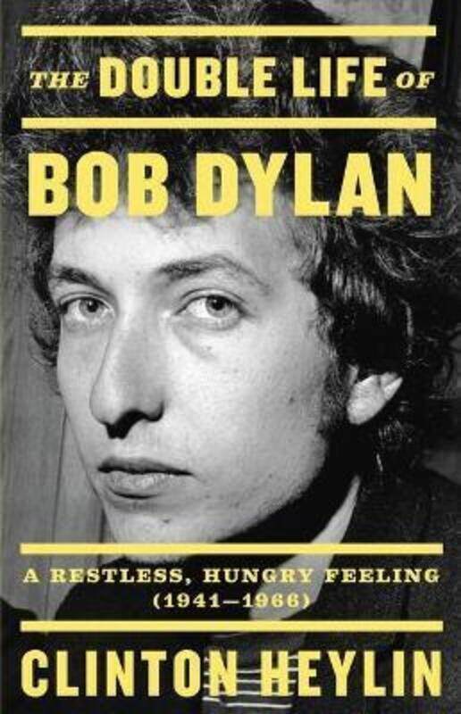 

The Double Life of Bob Dylan: A Restless, Hungry Feeling, 1941-1966.Hardcover,By :Heylin, Clinton
