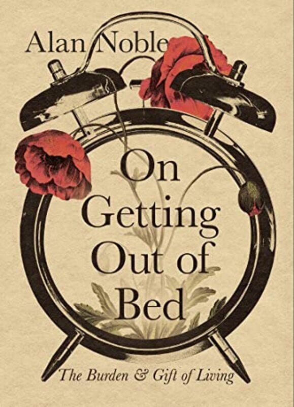 

On Getting Out Of Bed By Noble Alan - Hardcover
