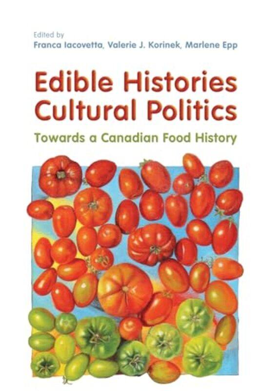 

Edible Histories Cultural Politics by Franca IacovettaValerie J KorinekMarlene Epp-Paperback