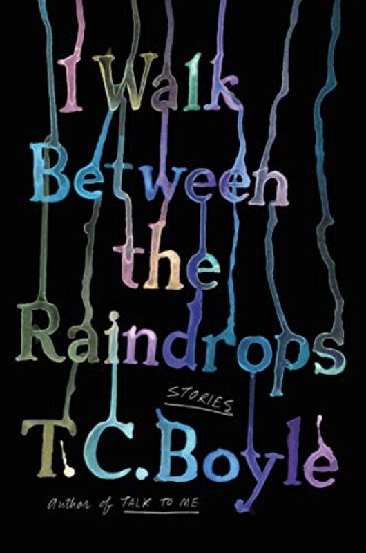 

I Walk Between The Raindrops By Boyle T C - Paperback