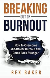 Breaking Out of Burnout: Overcoming Mid-Career Burnout and Coming Back Stronger,Paperback,By:Baker, Rex