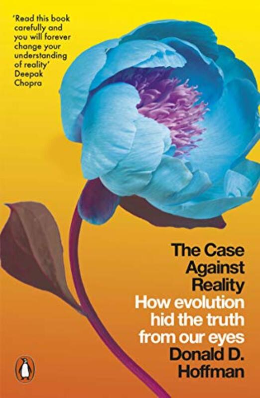 The Case Against Reality How Evolution Hid The Truth From Our Eyes By Hoffman, Donald D. Paperback