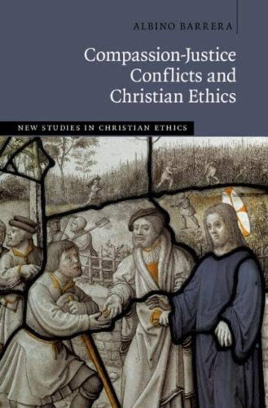 

Compassionjustice Conflicts And Christian Ethics by Albino (Providence College, Rhode Island) Barrera-Hardcover