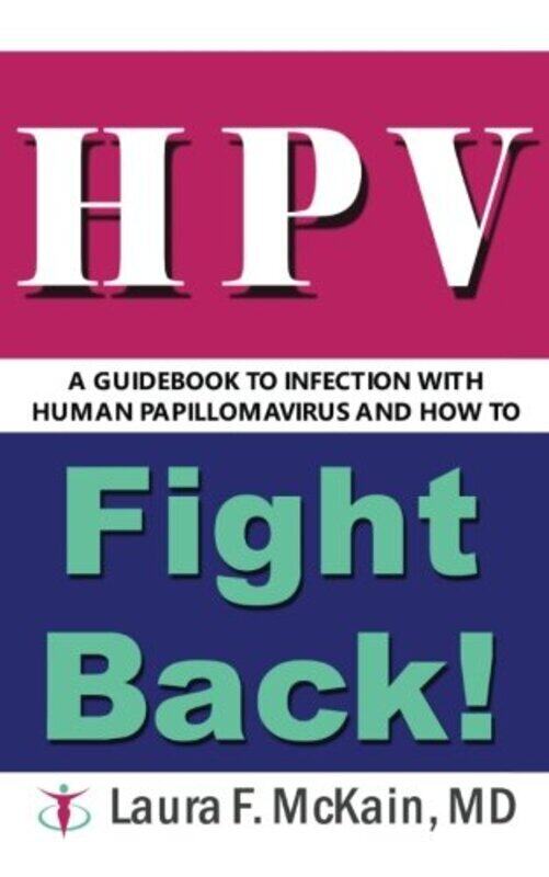 

HPV A Guidebook to Infection with Human Papillomavirus and How to Fight Back!