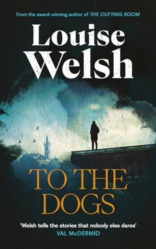 

To The Dogs by Louise Welsh-Hardcover