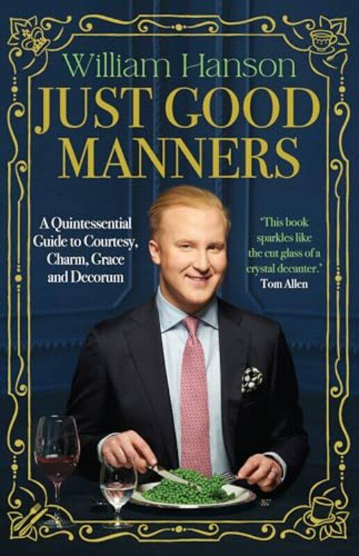 

Just Good Manners A Quintessential Guide To Courtesy Charm Grace And Decorum By Hanson, William -Hardcover