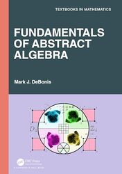 Fundamentals of Abstract Algebra by Mark J Manhattan College, USA DeBonis-Paperback