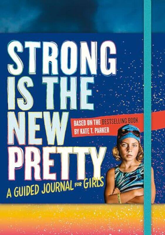

Strong Is the New Pretty A Guided Journal for Girls by Kate T Parker-Paperback