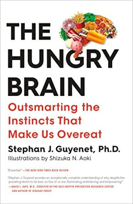 

The Hungry Brain: Outsmarting The Instincts That Make Us Overeat By Guyenet, Stephan Ph D Paperback