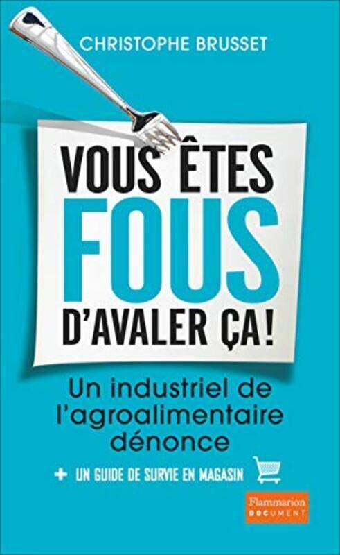 

Vous tes fous davaler a ! Un industriel de lagro-alimentaire d nonce , Paperback by Christophe Brusset