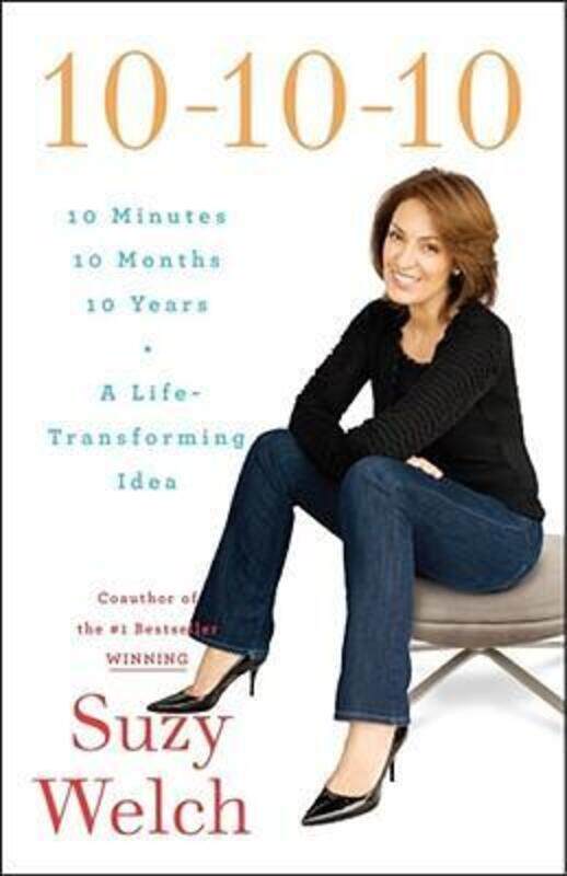 

^(C) 10-10-10: A Life-Transforming Idea.Hardcover,By :Suzy Welch