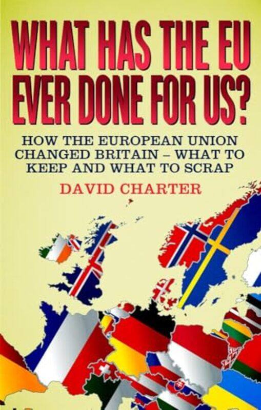 

What Did the EU Ever Do for Us by David Charter-Paperback