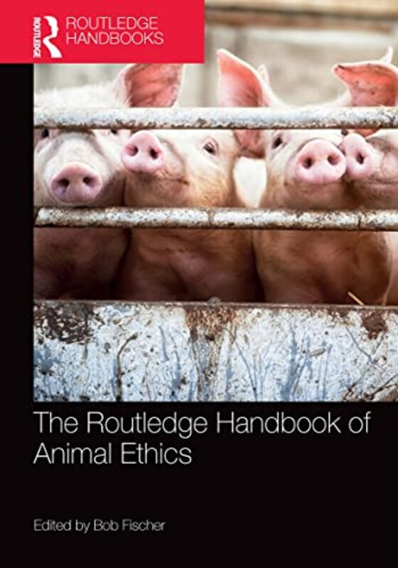 The Routledge Handbook of Animal Ethics by Bob Fischer-Paperback