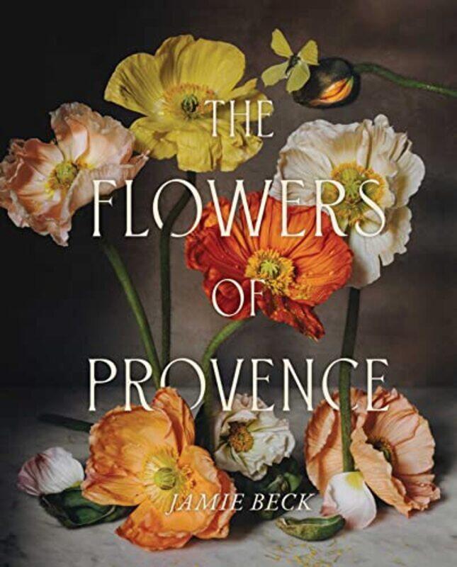 

The Flowers Of Provence By Beck, Jamie Hardcover