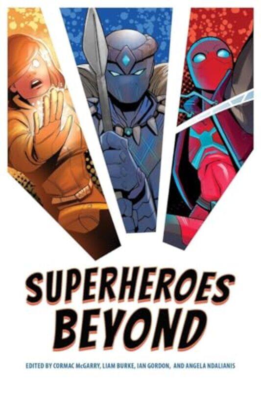 

Superheroes Beyond by Cormac McGarryLiam BurkeIan GordonAngela Ndalianis-Paperback