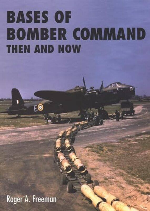 

Bases of Bomber Command Then and Now by Roger A Freeman-Hardcover
