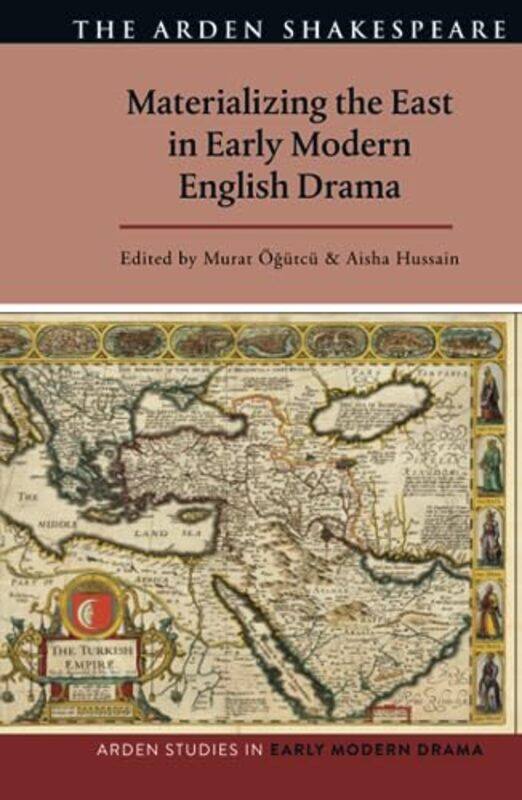 

Materializing the East in Early Modern English Drama by Murat OgutcuAisha HussainProfessor Douglas Bruster-Hardcover