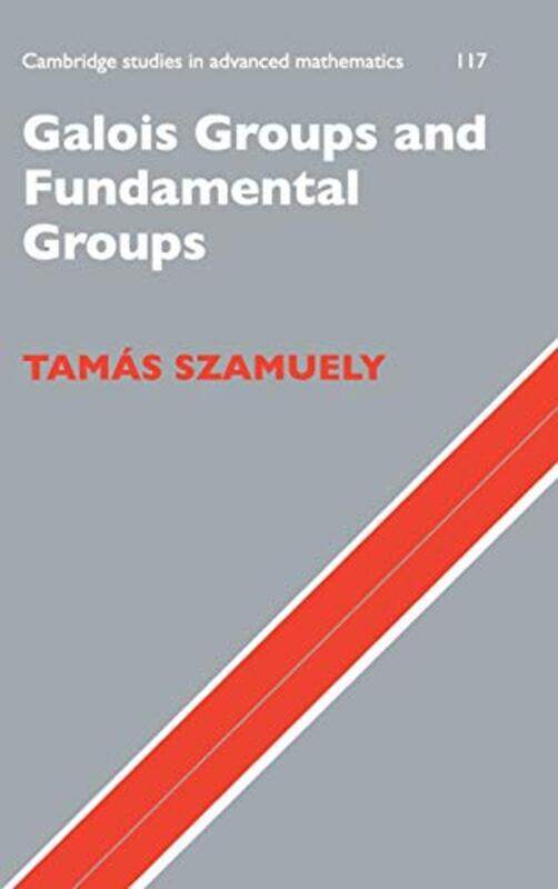 

Galois Groups and Fundamental Groups by Tamas Hungarian Academy of Sciences, Budapest Szamuely-Hardcover