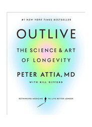 Outlive: The Science & Art of Longevity, Hardcover Book, By: Peter Attia