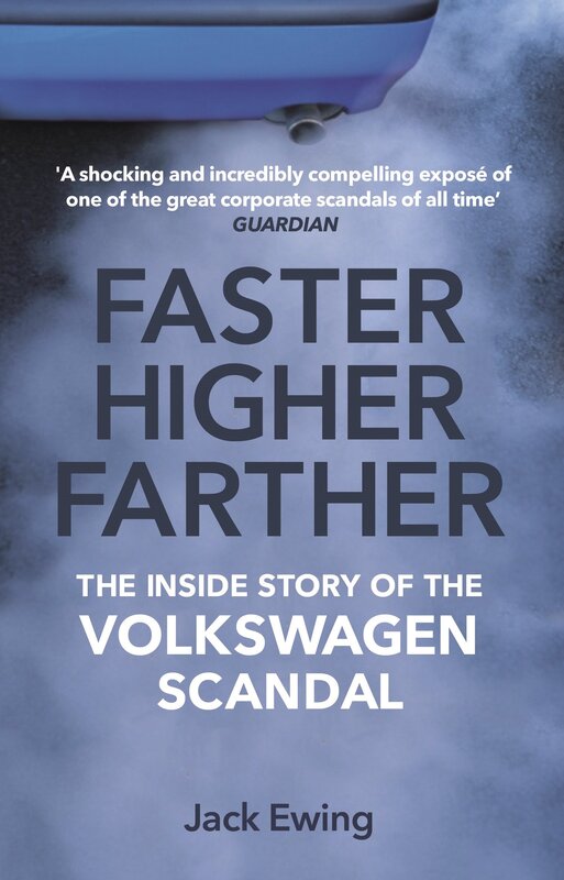 Faster, Higher, Farther: The Inside Story of the Volkswagen Scan, By: Jack Ewing