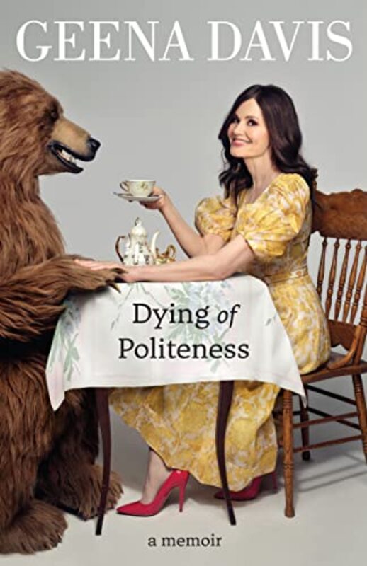 Dying Of Politeness A Memoir By Davis, Geena Paperback