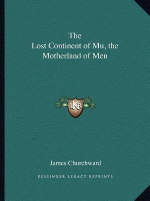 The Lost Continent of Mu, the Motherland of Men,Paperback,ByChurchward, Colonel James
