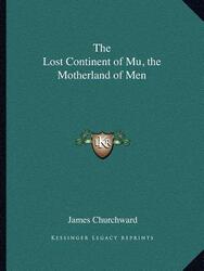 The Lost Continent of Mu, the Motherland of Men,Paperback,ByChurchward, Colonel James