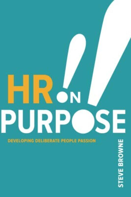

HR on Purpose: Developing Deliberate People Passion,Paperback,By:Browne, Steve
