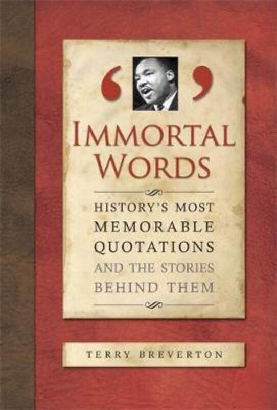 

(M) Immortal Words: History's Most Memorable Quotations and the Stories Behind Them.Hardcover,By :Terry Breverton