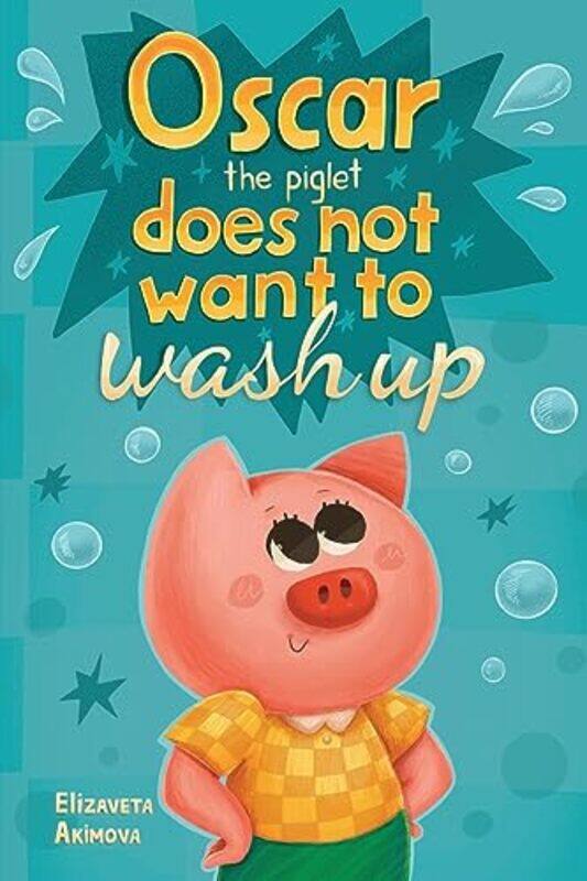 

Oscar the Piglet does not want to wash up by Elizaveta Akimova-Paperback