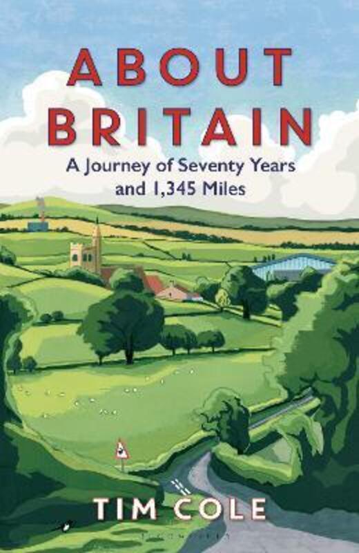 About Britain: A Journey of Seventy Years and 1,345 Miles.Hardcover,By :Cole, Dr Tim