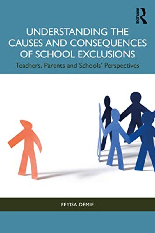 

Understanding the Causes and Consequences of School Exclusions by Feyisa Durham University, UK Demie-Paperback