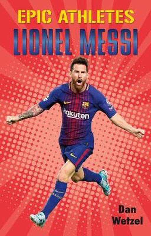 Epic Athletes: Lionel Messi, Hardcover Book, By: Dan Wetzel