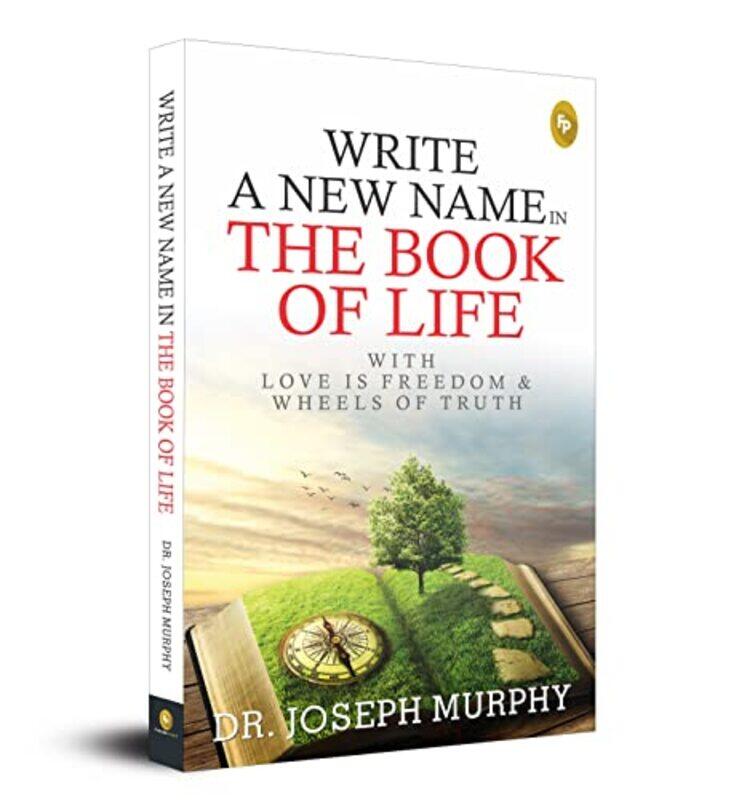 

Write A New Name In The Book of Life: With Love Is Freedom & Wheels Of Truth Paperback by Dr. Joseph Murphy