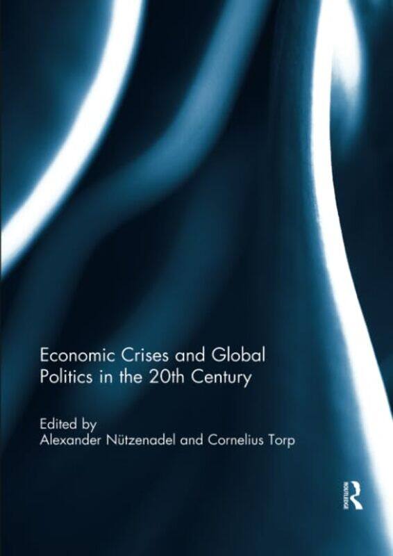 

Economic Crises and Global Politics in the 20th Century by Alexander Humboldt University Berlin, Germany NutzenadelCornelius Martin Luther-Universitat