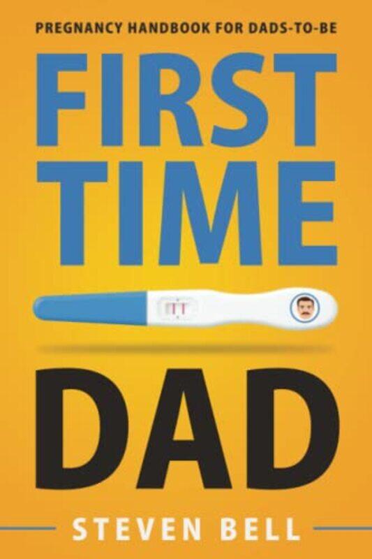 

First Time Dad Pregnancy Handbook For Dadstobe by Bell, Steven - Burke..Paperback