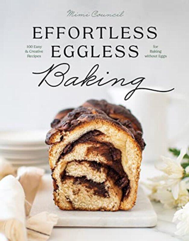 

Effortless Eggless Baking - 100 Easy & Creative Recipes for Baking without Eggs , Hardcover by Council M