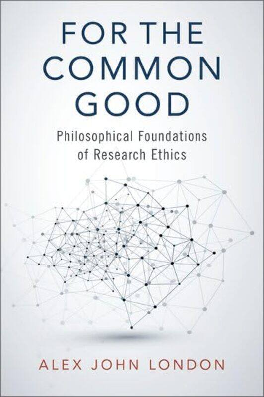 

For the Common Good by Alex John Clara L West Professor of Ethics and Philosophy, Clara L West Professor of Ethics and Philosophy, Carnegie Mellon Uni