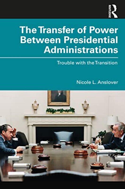 

The Transfer of Power Between Presidential Administrations by Nicole L Indiana University Northwest, USA Anslover-Paperback