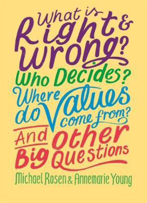 What is Right and Wrong? Who Decides? Where Do Values Come From? And Other Big Questions, Hardcover Book, By: Michael Rosen
