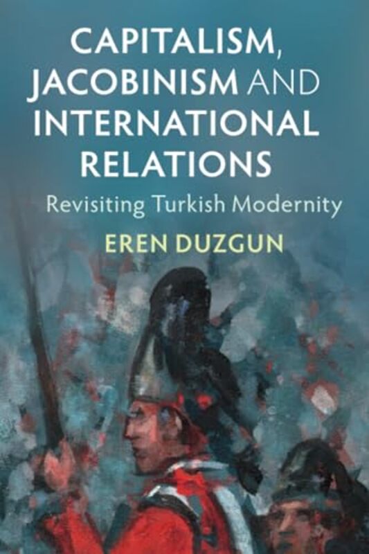 Capitalism, Jacobinism and International Relations by Eren Duzgun -Paperback