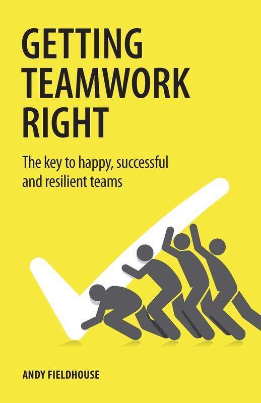 

Getting Teamwork Right: The key to happy, successful and resilient teams, Paperback Book, By: Andy Fieldhouse