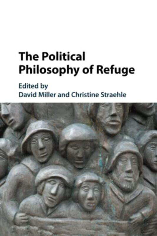 

The Political Philosophy of Refuge by David University of Oxford MillerChristine Universitat Hamburg Straehle-Paperback