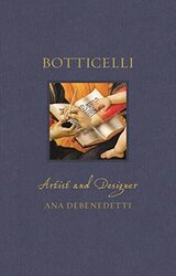 Botticelli: Artist and Designer,Hardcover by Debenedetti, Ana