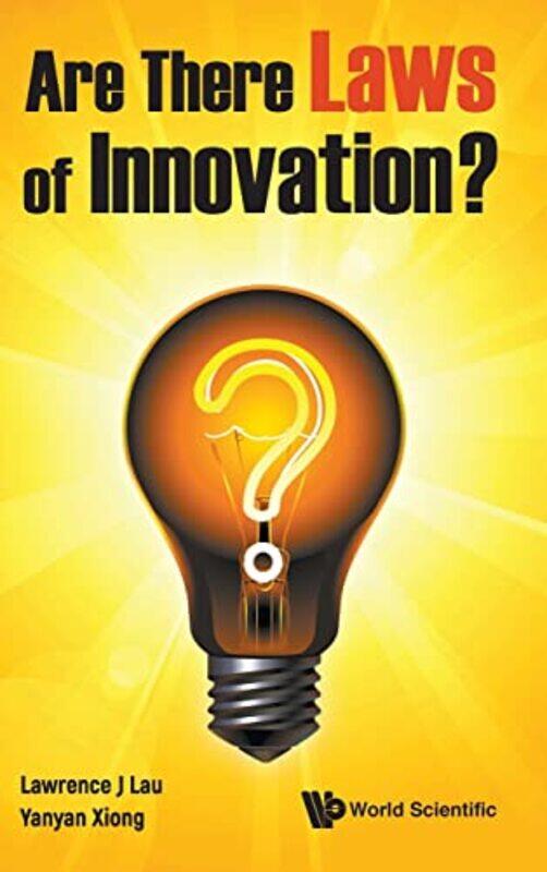 

Are There Laws Of Innovation by Lawrence Juen-yee (The Chinese Univ Of Hong Kong, Hong Kong) LauYanyan (Zhejiang Univ, China) Xiong-Hardcover