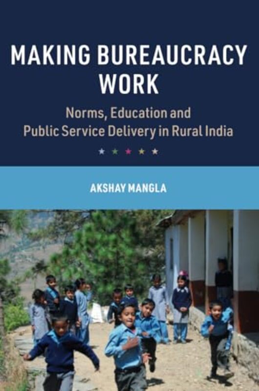 Making Bureaucracy Work by Akshay (University of Oxford) Mangla -Paperback