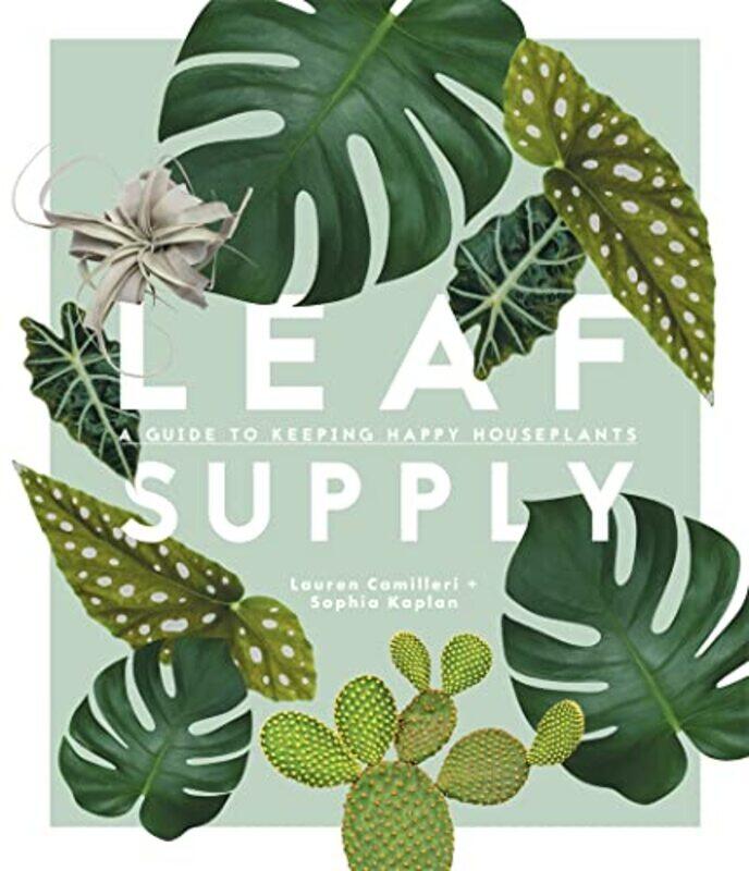 

Leaf Supply: A guide to keeping happy house plants Hardcover by Camilleri, Lauren - Kaplan, Sophia