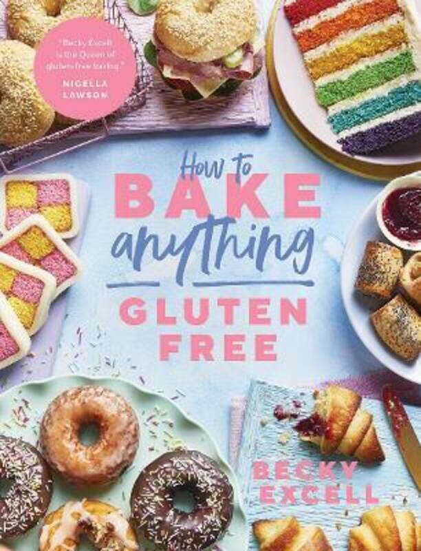 

How to Bake Anything Gluten Free (From Sunday Times Bestselling Author): Over 100 Recipes for Everyt.Hardcover,By :Excell, Becky